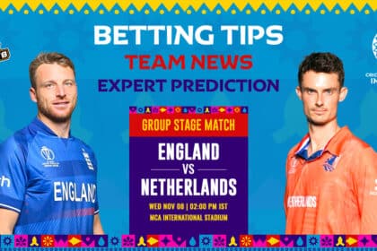 Expert Analysis and Betting Tips of ENG Vs. NED CWC 2023