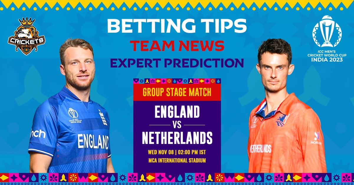 Expert Analysis and Betting Tips of ENG Vs. NED CWC 2023